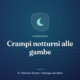 Copertina dell’articolo: Crampi notturni alle gambe – Dr. Federico Tosato